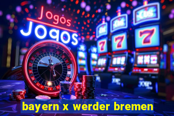 bayern x werder bremen