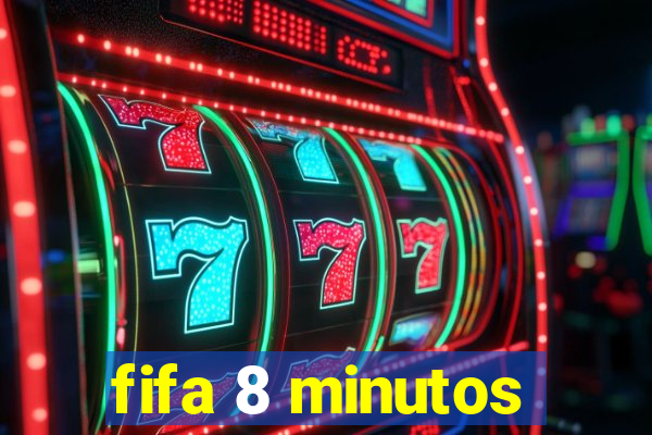 fifa 8 minutos