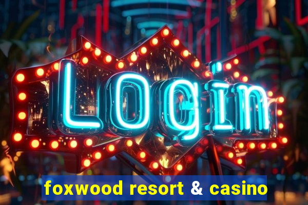 foxwood resort & casino