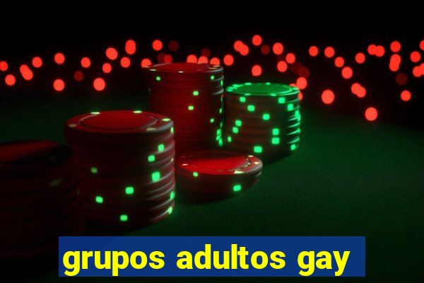 grupos adultos gay