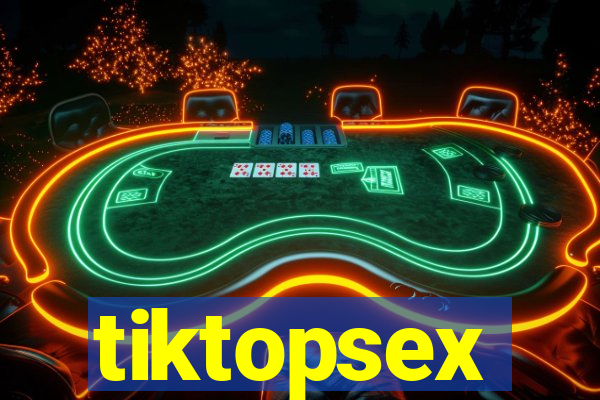 tiktopsex