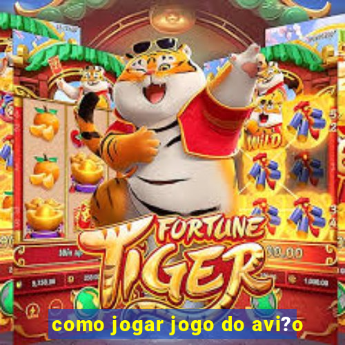 como jogar jogo do avi?o