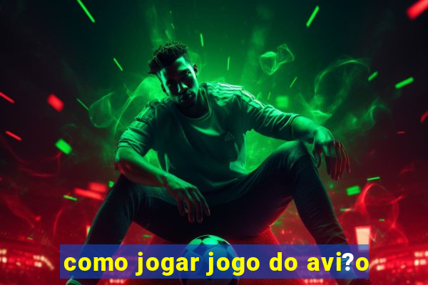 como jogar jogo do avi?o