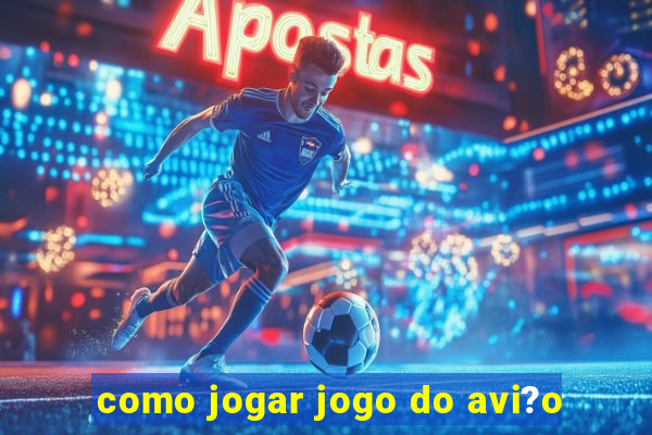 como jogar jogo do avi?o