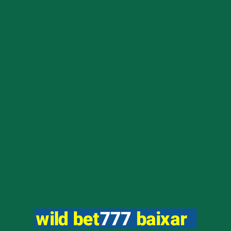 wild bet777 baixar