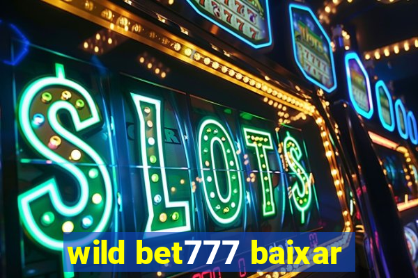 wild bet777 baixar