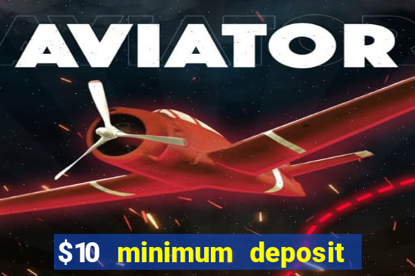 $10 minimum deposit usa casino