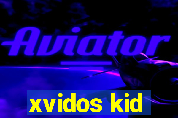 xvidos kid