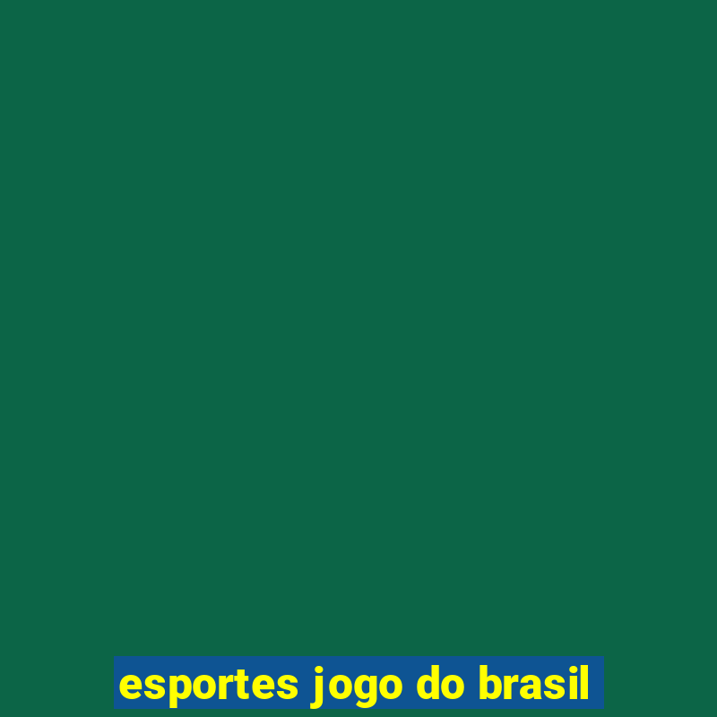 esportes jogo do brasil