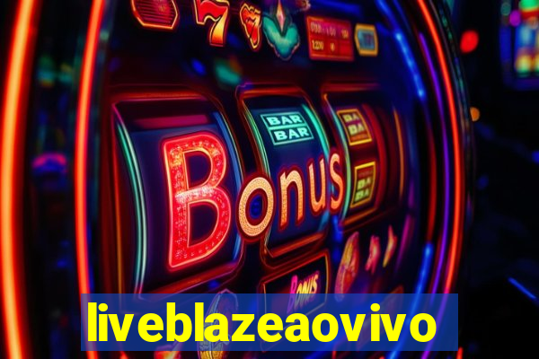 liveblazeaovivo