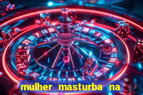 mulher masturba na quina da cama