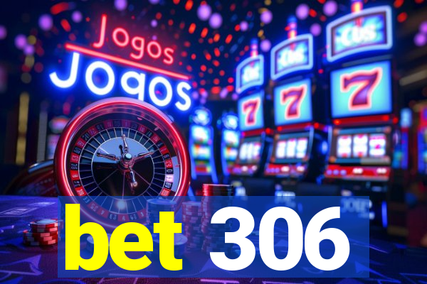 bet 306