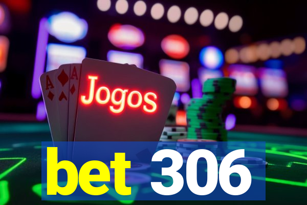 bet 306