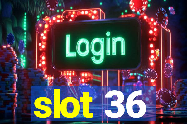 slot 36