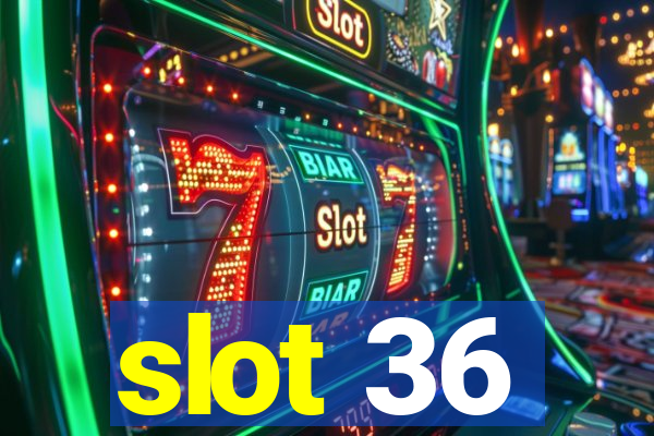 slot 36