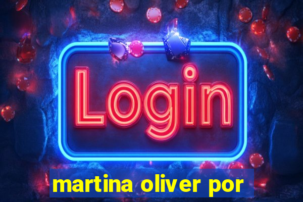 martina oliver por