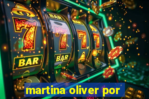 martina oliver por