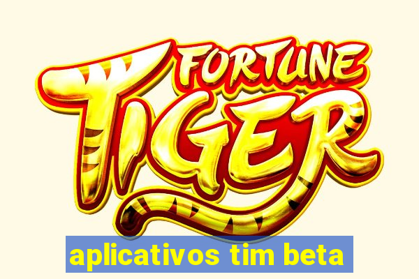 aplicativos tim beta