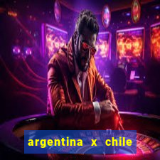 argentina x chile onde assistir