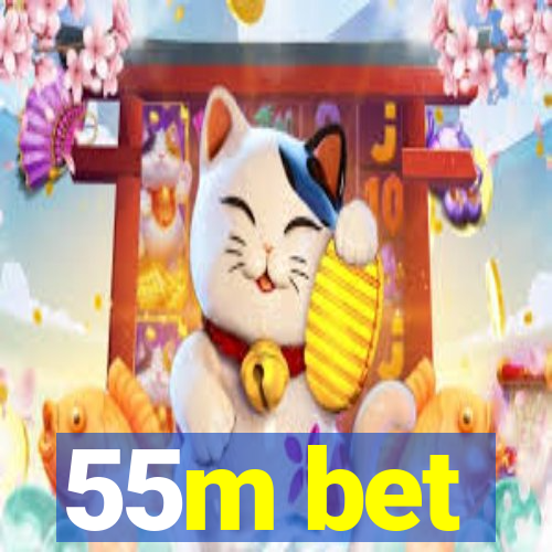 55m bet