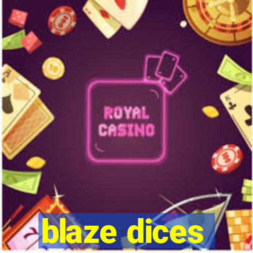 blaze dices