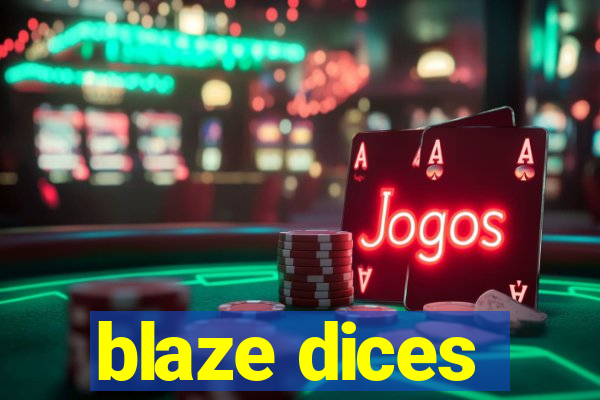 blaze dices