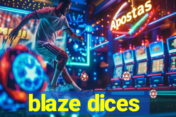 blaze dices