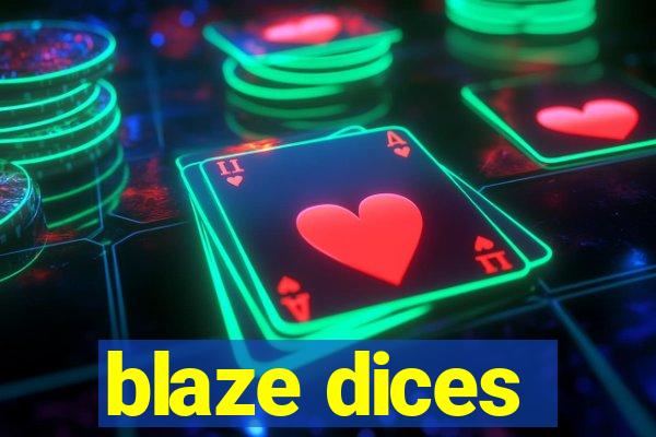 blaze dices