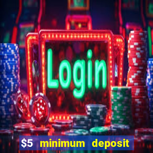 $5 minimum deposit casinos 2018