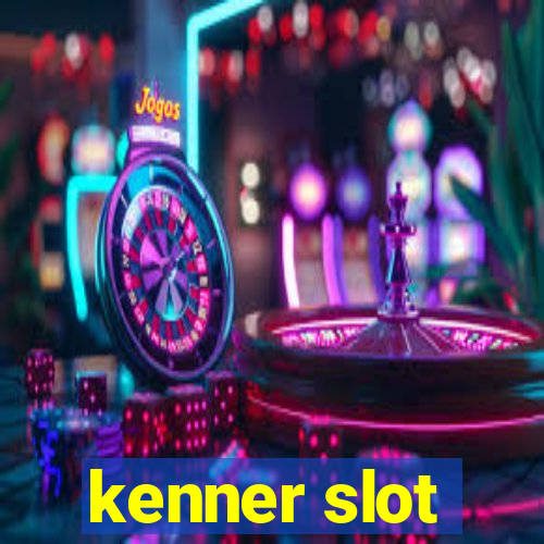 kenner slot