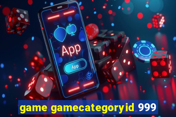 game gamecategoryid 999