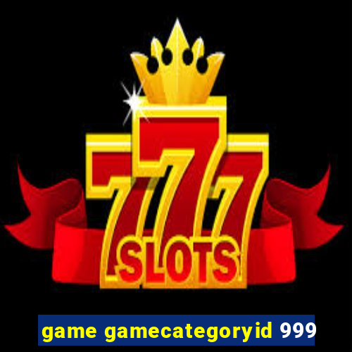 game gamecategoryid 999