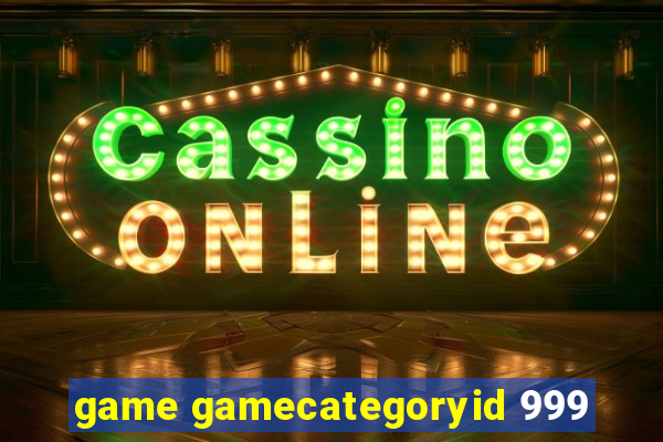 game gamecategoryid 999