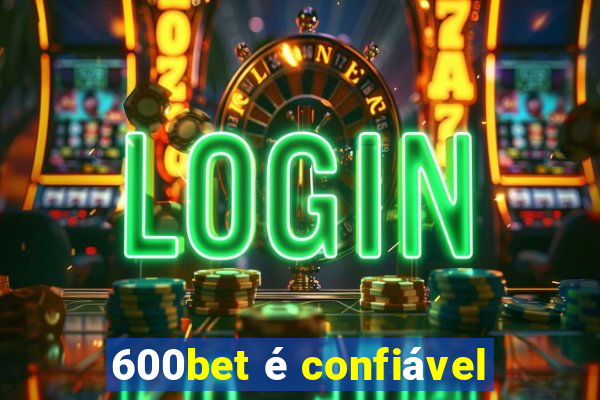 600bet é confiável