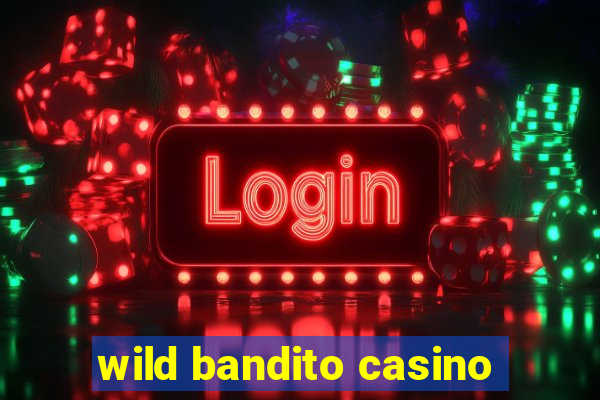 wild bandito casino