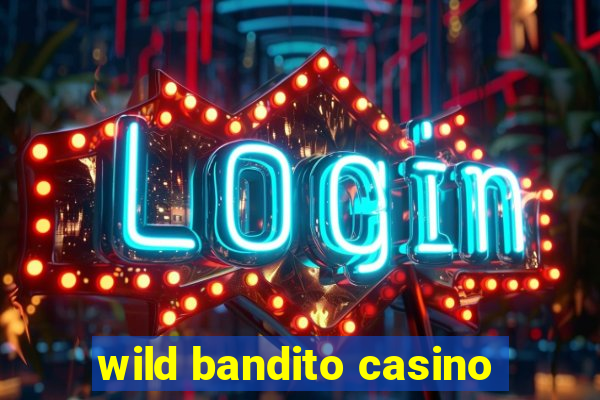 wild bandito casino