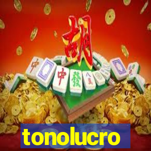 tonolucro