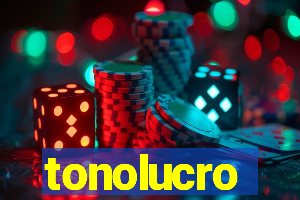 tonolucro