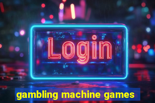 gambling machine games