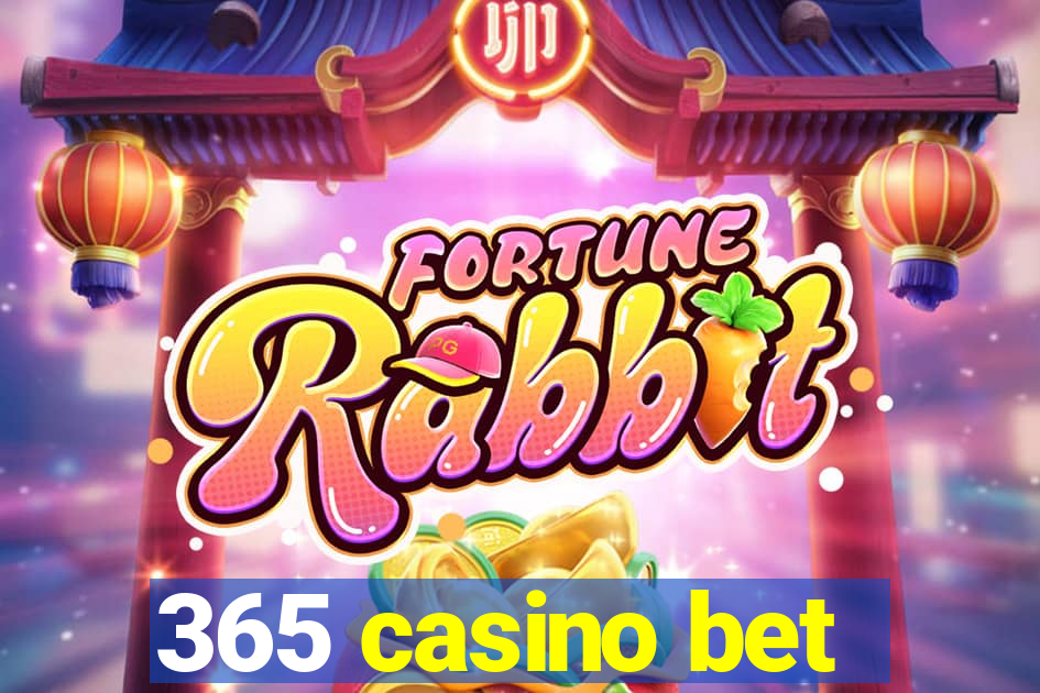 365 casino bet