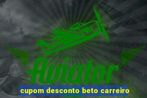 cupom desconto beto carreiro