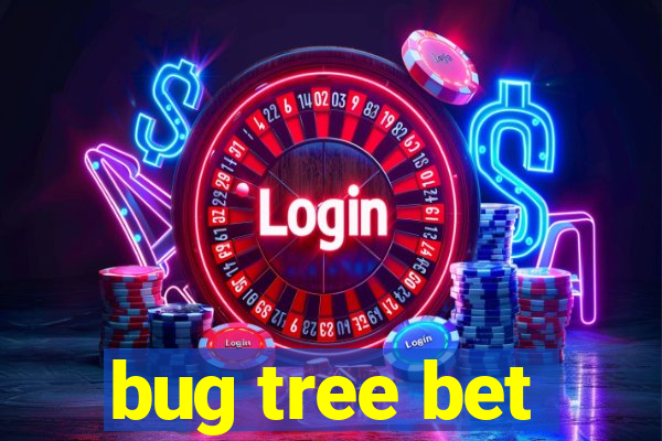 bug tree bet