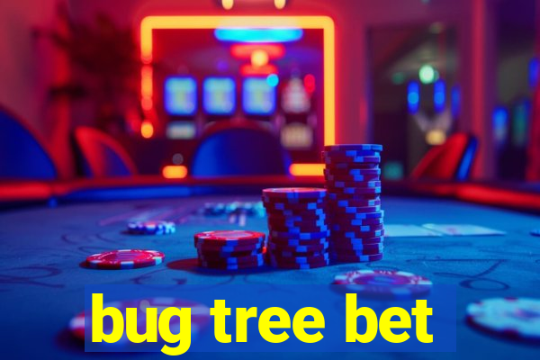 bug tree bet