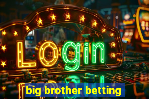 big brother betting