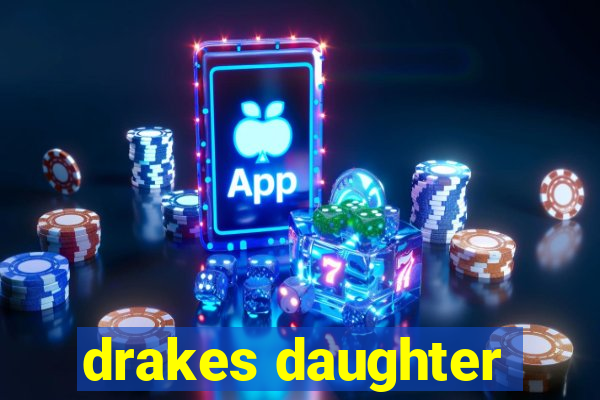 drakes daughter