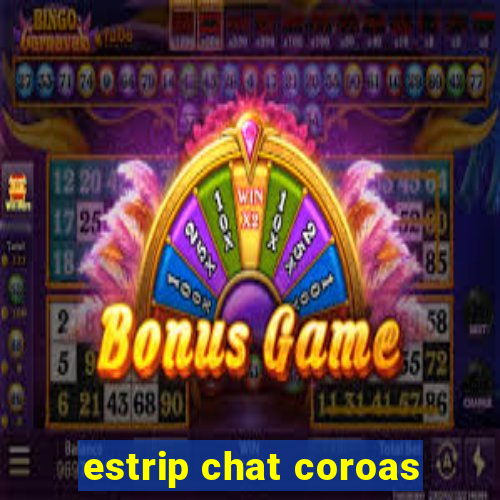 estrip chat coroas