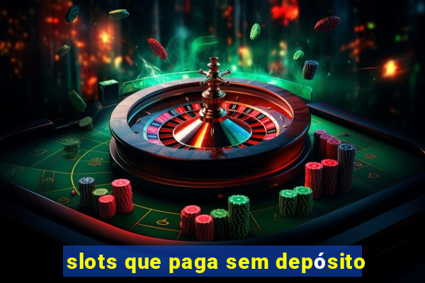 slots que paga sem depósito