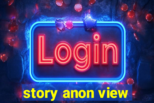 story anon view