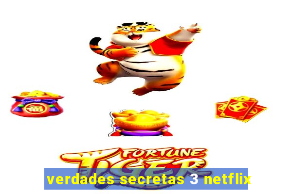 verdades secretas 3 netflix