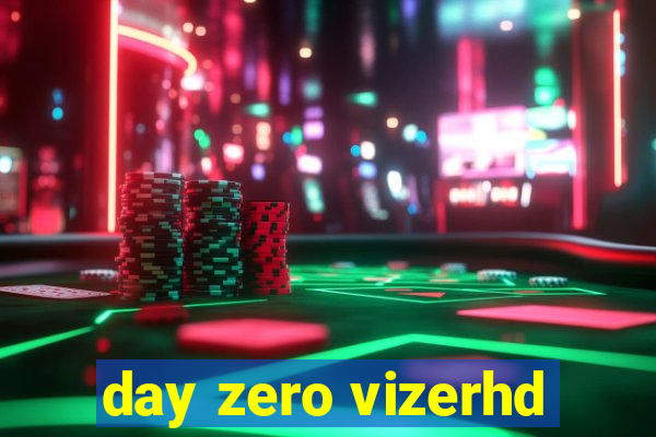 day zero vizerhd